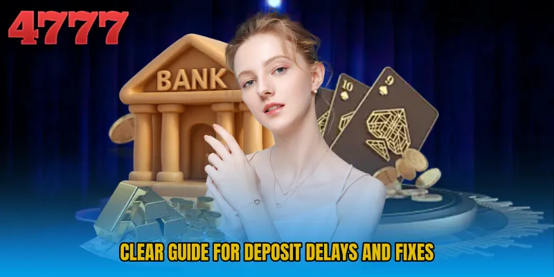 Clear guide for deposit delays and fixes