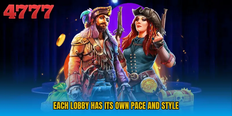 Each lobby has its own pace and style
