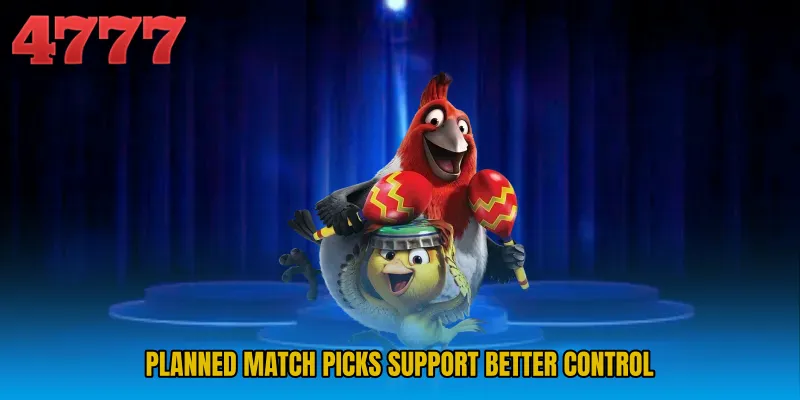 Planned match picks support better control