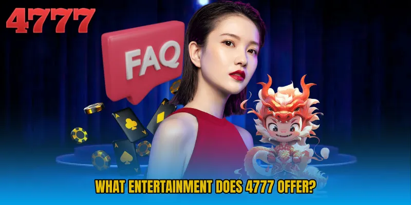 What Entertainment Does 4777 Offer?